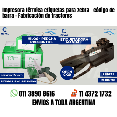 Impresora térmica etiquetas para zebra  código de barra - Fabricación de tractores
